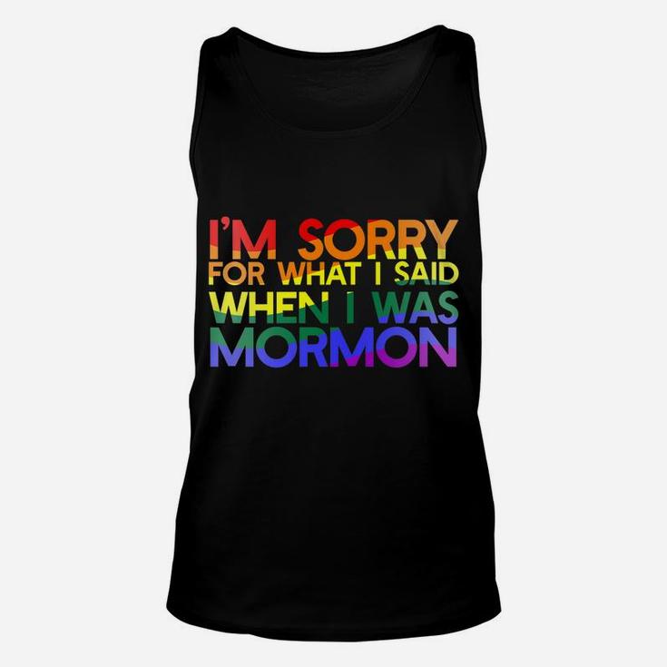 I'm SORRY FOR WHAT SAID WHEN I WAS MORMON Rainbow LGBT Unisex Tank Top