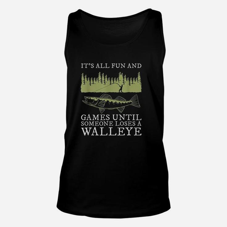 It Is All Fun And Games Until Someone Loses A Walleye Fishing Unisex Tank Top