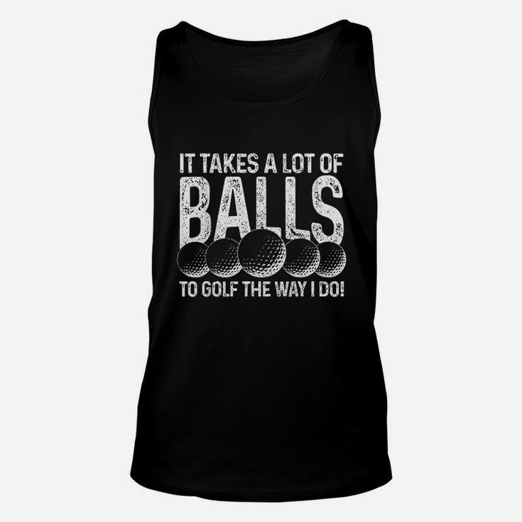 It Takes A Lot Of Balls To Golf The Way I Do Golfer Gift Unisex Tank Top