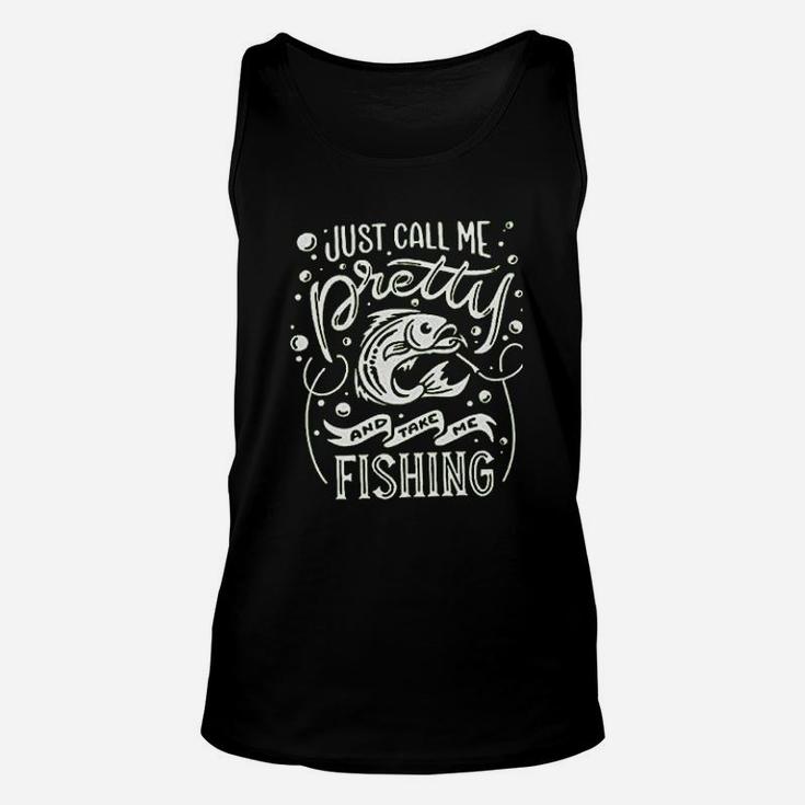 Just Call Me Pretty And Take Me Fishing Unisex Tank Top