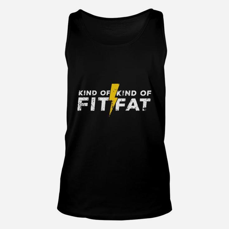 Kind Of Fit Kind Of Fat Gym Goer Funny Weightlifting T-shirt Unisex Tank Top