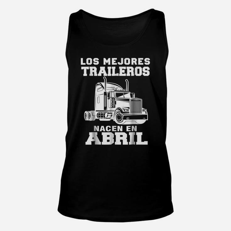Los Mejores Traileros Nacen En Abril Gift Truck Driver Shirt Unisex Tank Top