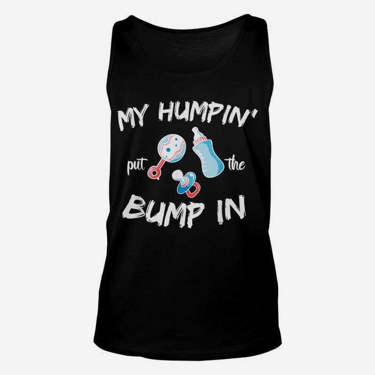 Mens Funny Soon To Be Dad Gift Shirt My Humpin' Put The Bump In Unisex Tank Top