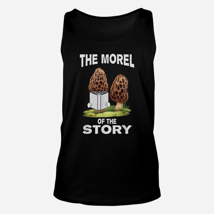 Morel Mushroom Hunting Gift With Funny Morel Of Story Quote Unisex Tank Top