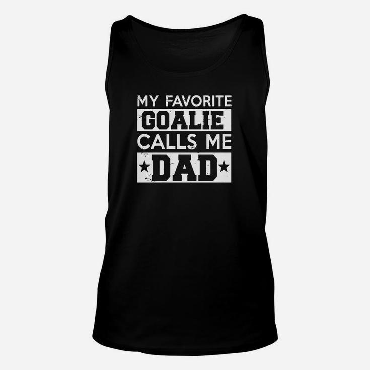 My Favorite Goalie Calls Me Dad Soccer Hockey Sport T-shirt Unisex Tank Top