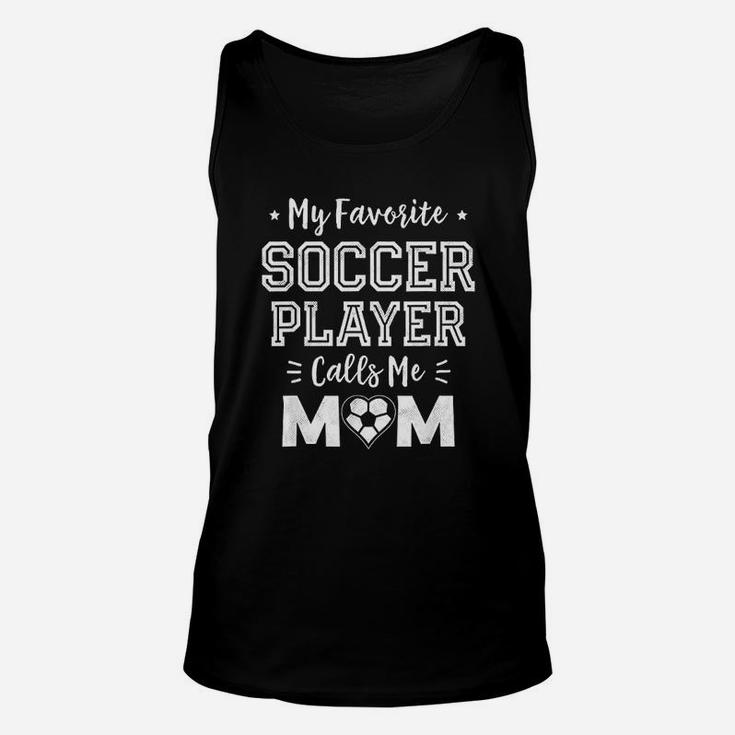 My Favorite Soccer Player Calls Me Mom Unisex Tank Top