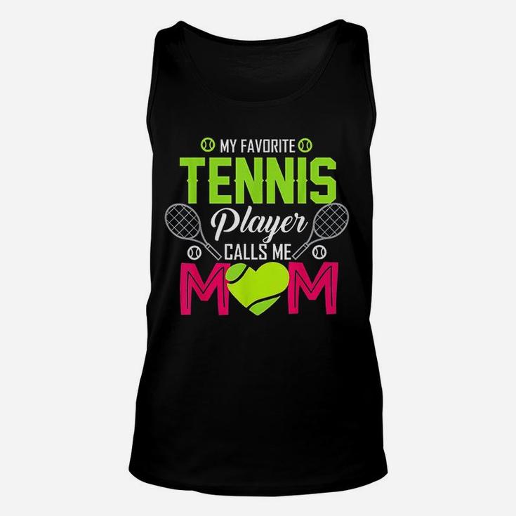 My Favorite Tennis Player Calls Me Mom Funny Gift Unisex Tank Top