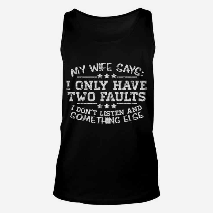 My Wife Says I Only Have Two Faults Funny Husband Men Gift Unisex Tank Top