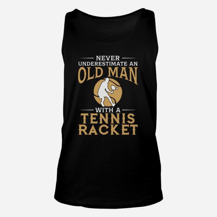 Never Underestimate An Old Man With A Tennis Racket Tshirt Unisex Tank Top