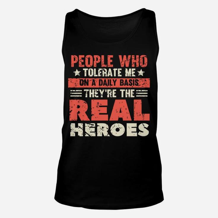 People Who Tolerate Me On A Daily Basis Are The Real Heroes Unisex Tank Top