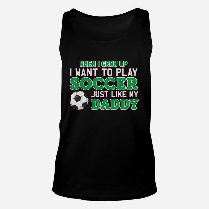 Play Soccer Just Like My Daddy Cute Baby Unisex Tank Top