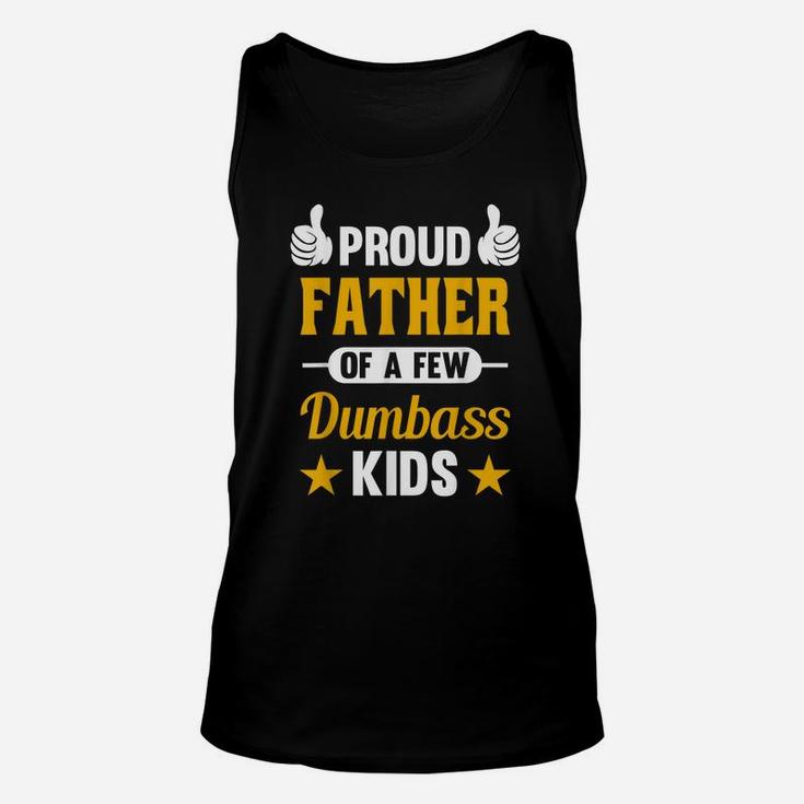 Proud Father Of A Few Dumbass Kids Sarcastic Dad Gift Unisex Tank Top