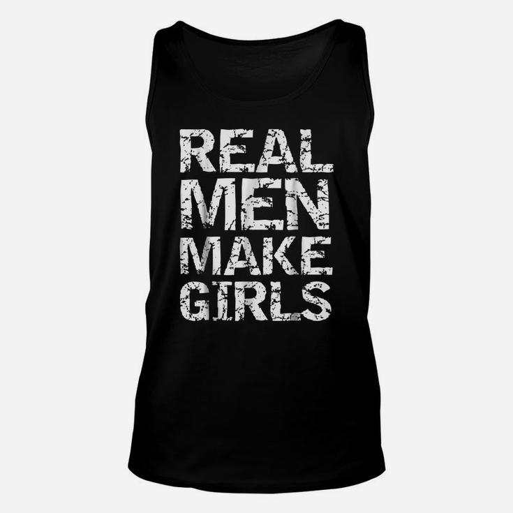 Real Men Make Girls Shirt Funny Girl Dad Shirt From Daughter Unisex Tank Top