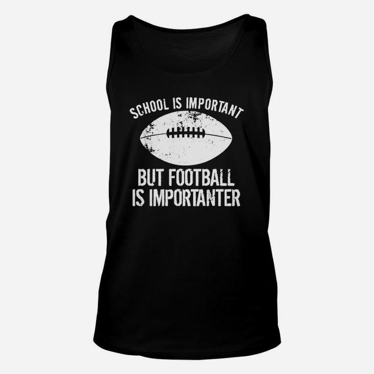 School Is Important But Football Is Importanter T-shirt Unisex Tank Top