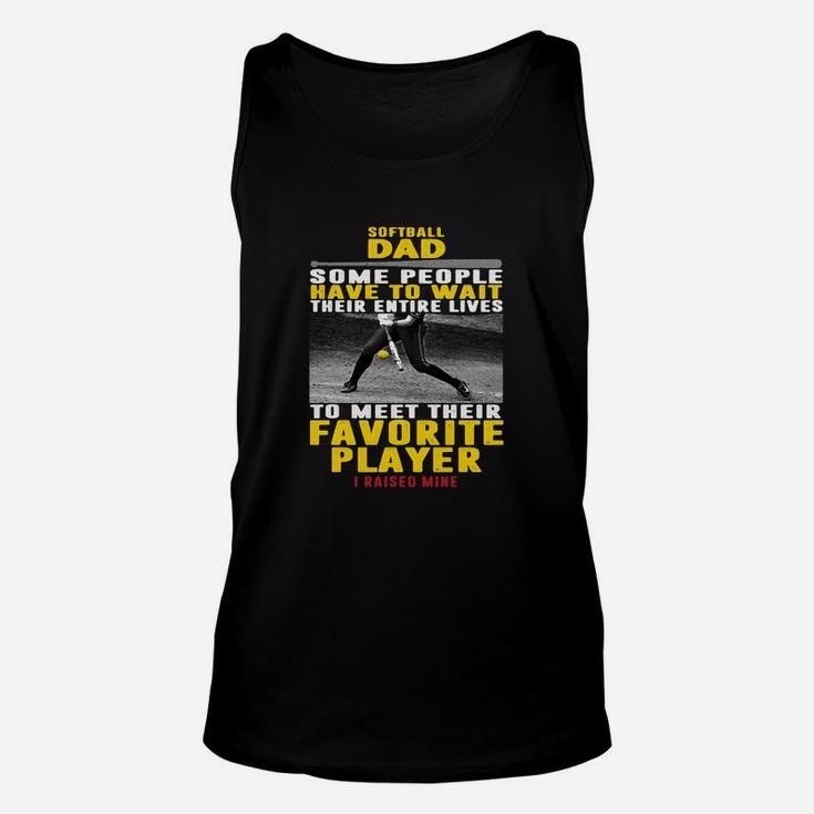Softball Dad Some People Have To Wait Their Entire Lives To Meet Their Favorite Player Unisex Tank Top