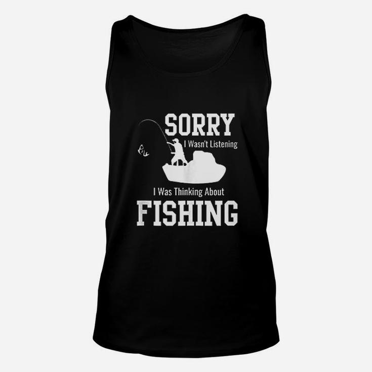 Sorry I Was Not Listening Thinking About Fishing Unisex Tank Top