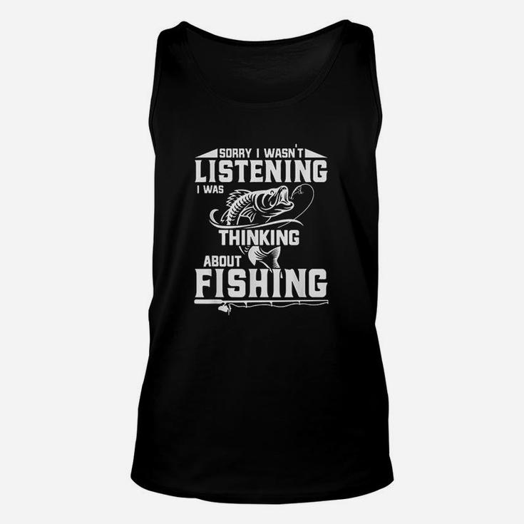 Sorry I Wasn't Listening I Was Thinking About Fishing Funny Unisex Tank Top