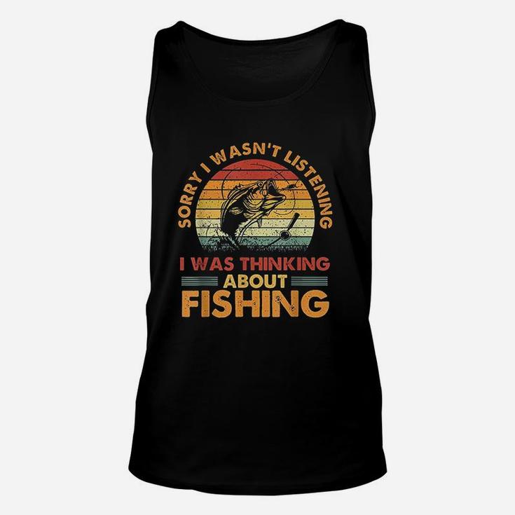 Sorry I Wasnt Listening I Was Thinking About Fishing Unisex Tank Top