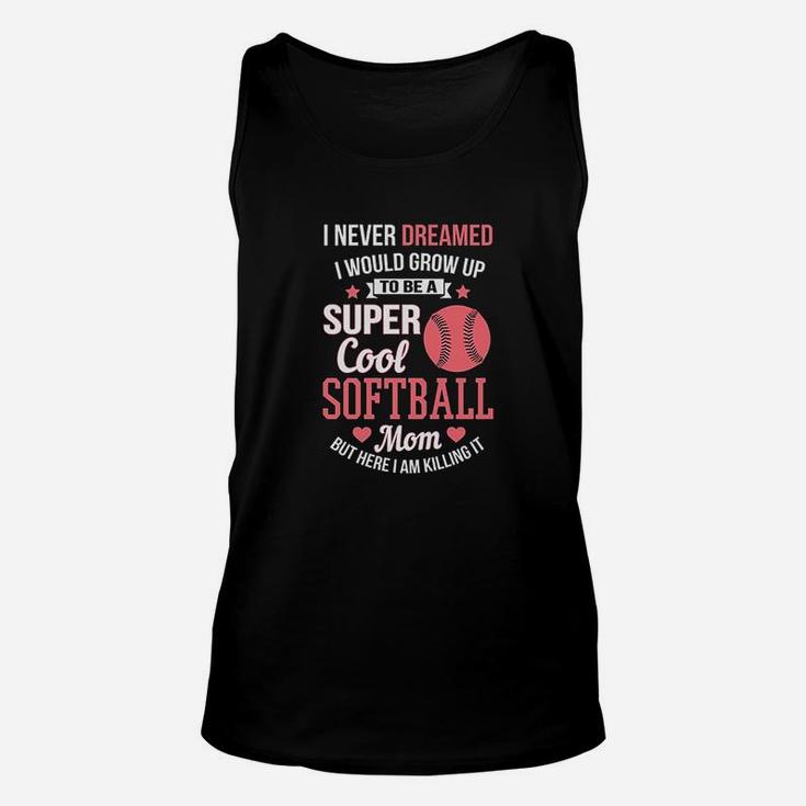 Super Cool Softball Mom Here I Am Killing It Unisex Tank Top