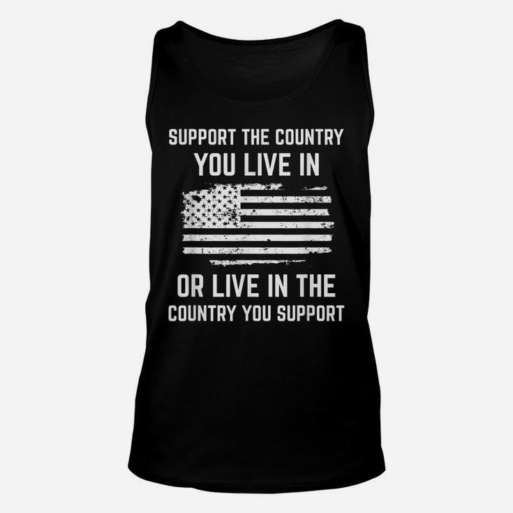 Support The Country You Live In, American Flag Shirt Gift Unisex Tank Top