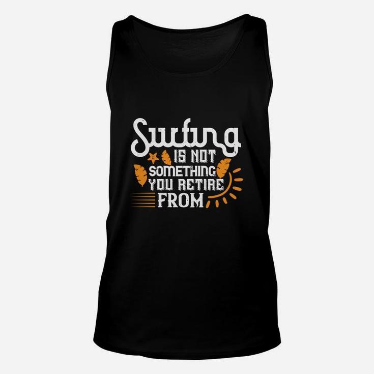 Surfing Is Not Something You Retire From Unisex Tank Top