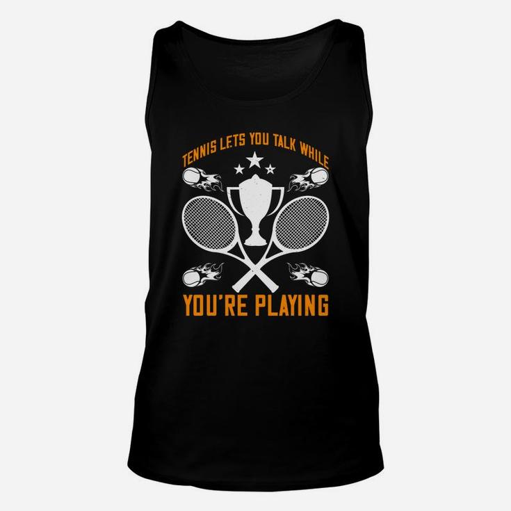 Tennis Lets You Talk While You Are Playing Unisex Tank Top