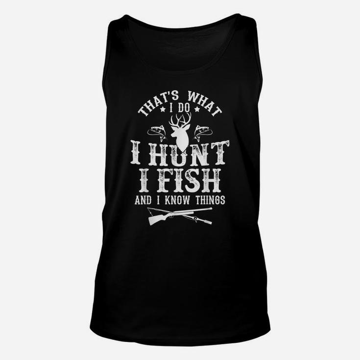 That's What I Do I Hunt Fish And Know Things Funny Gift Unisex Tank Top