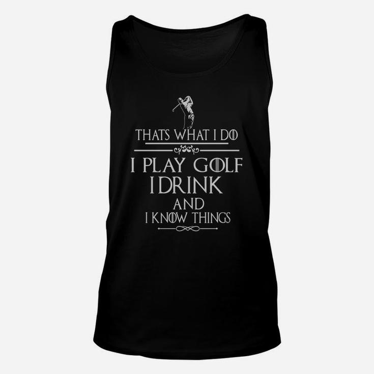 Thats What I Do I Play Golf I Drink And I Know Things Unisex Tank Top