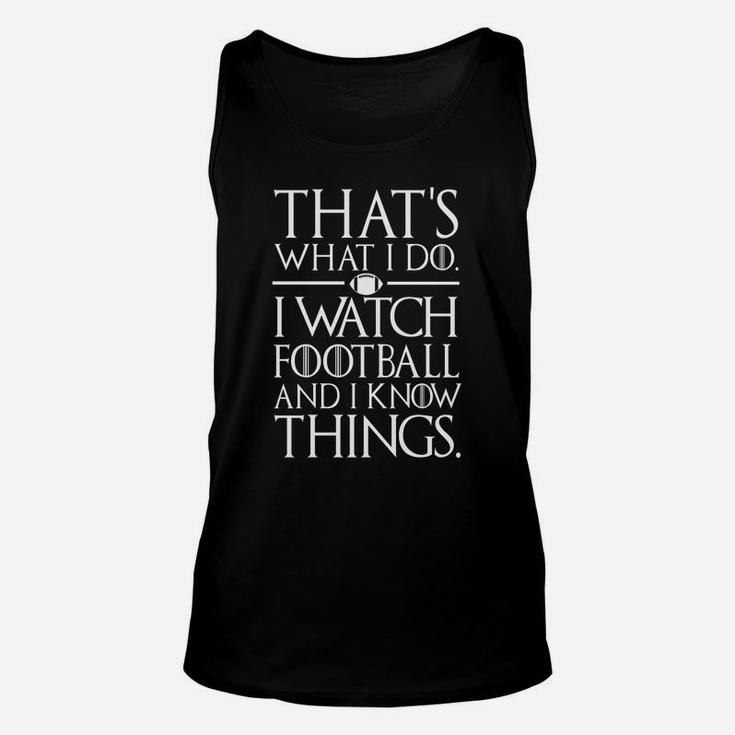 That's What I Do I Watch Football And I Know Things Unisex Tank Top