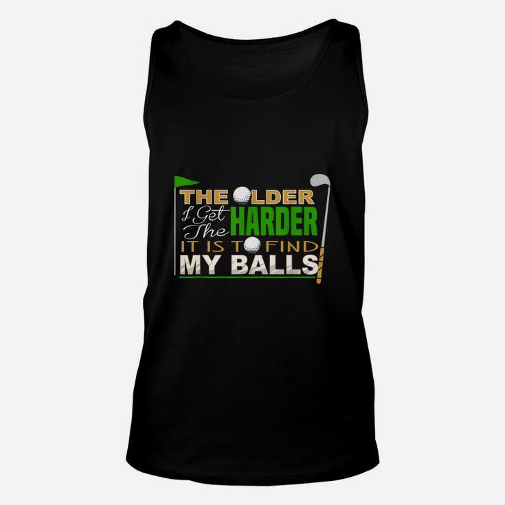 The Older I Get The Harder It Is To Find My Balls Golfer Unisex Tank Top