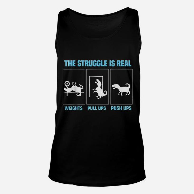 The Struggle Is Real Funny T Rex Gym Workout Unisex Tank Top