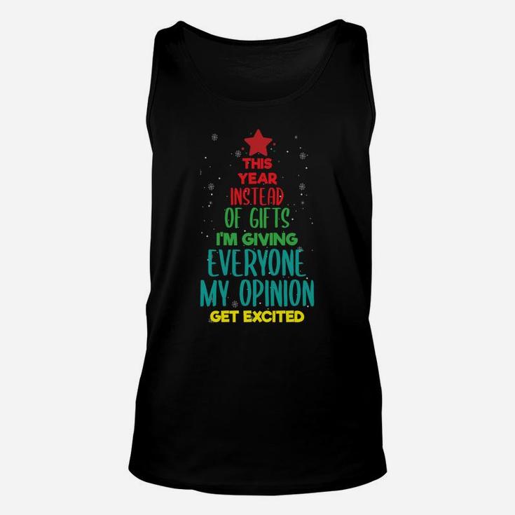 This Year Instead Of Gifts I'm Giving Everyone My Opinion Sweatshirt Unisex Tank Top
