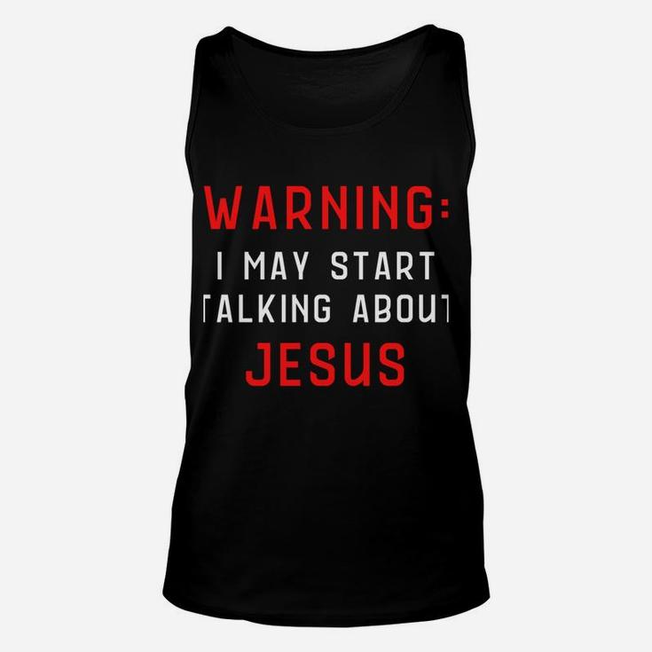 Warning I May Start Talking About Jesus At Any Time Sweatshirt Unisex Tank Top