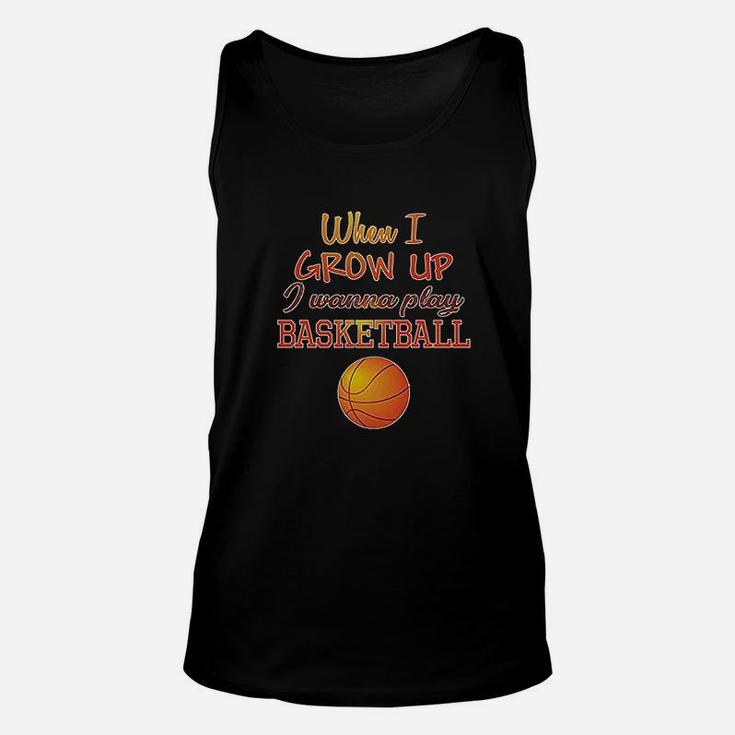 When I Grow Up Wanna Play Basketball With Ball Sport Unisex Tank Top