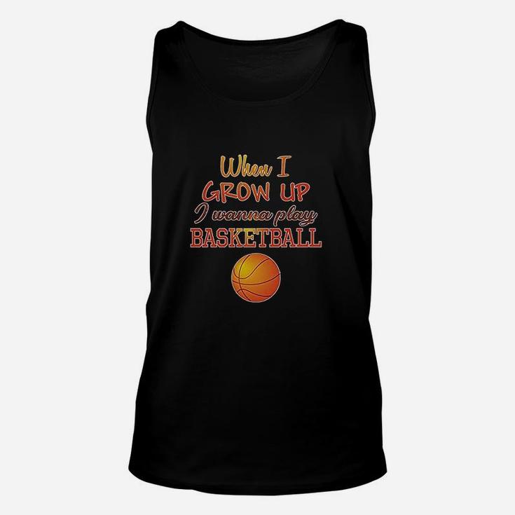 When I Grow Up Wanna Play Basketball With Ball Sport Unisex Tank Top
