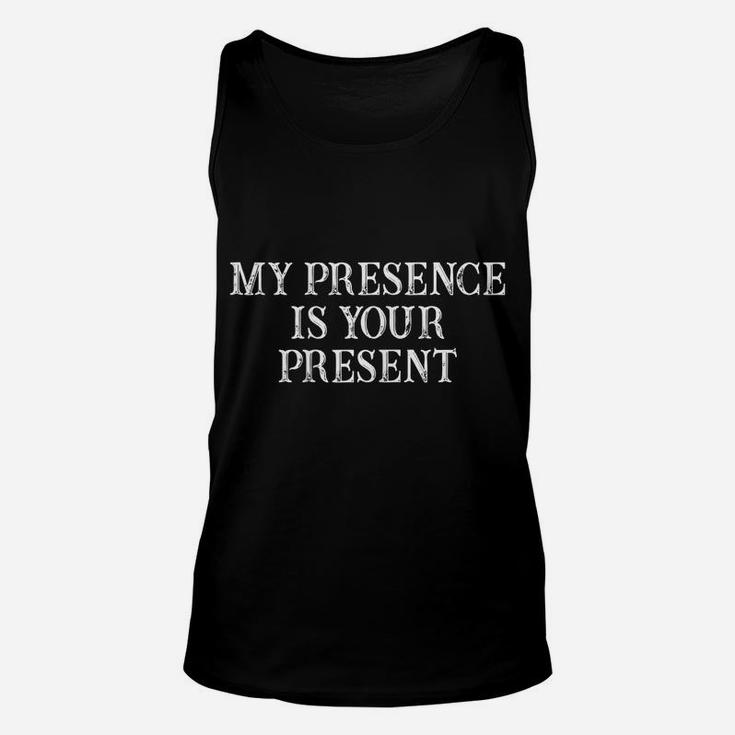 Womens Funny Best Friend Gift My Presence Is Your Present Unisex Tank Top