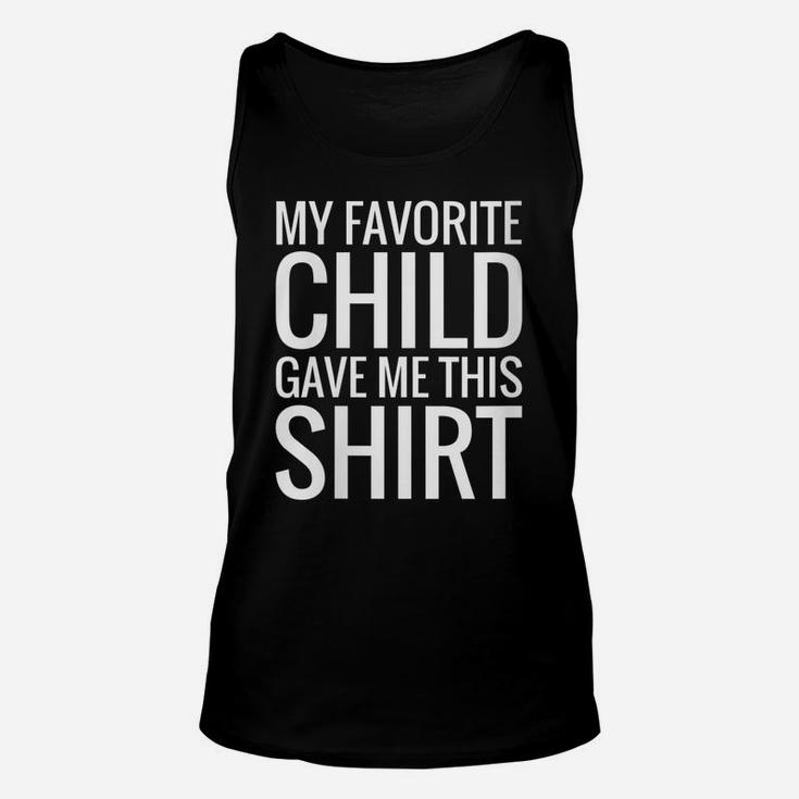 Womens My Favorite Child Gave Me This Shirt Gift For Parent Mom Dad Unisex Tank Top
