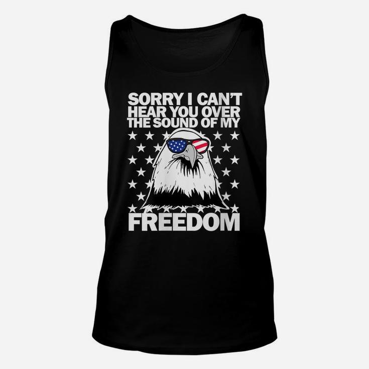 Womens Sorry I Can't Hear You Over The Sound Of My Freedom Unisex Tank Top