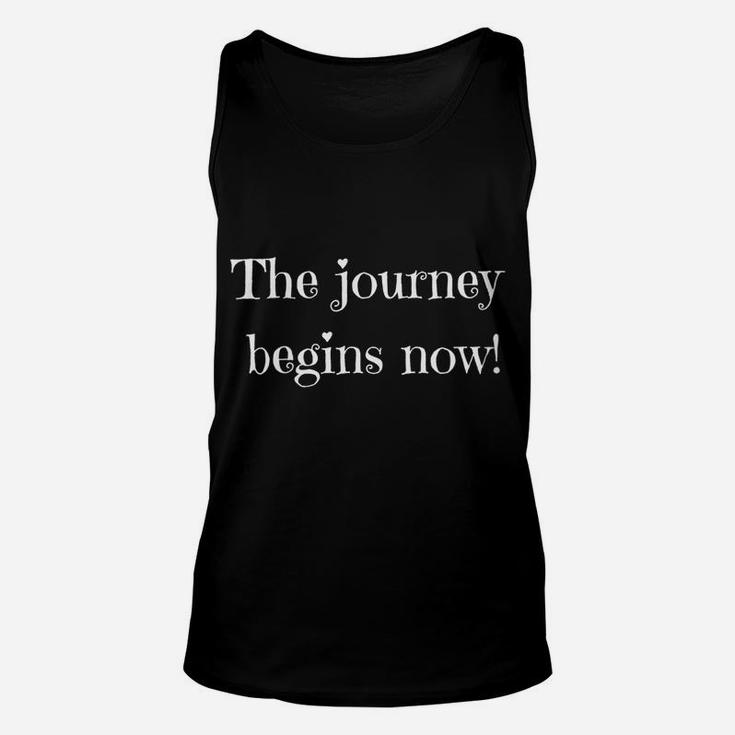 Womens The Journey Begins Now Unisex Tank Top
