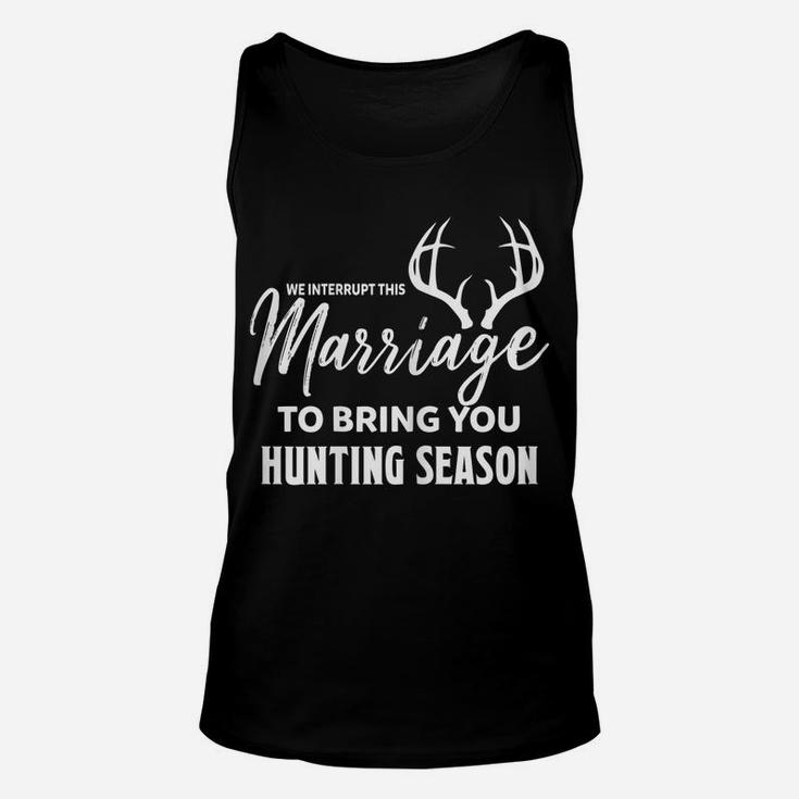 Womens We Interrupt This Marriage To Bring You Hunting Season Funny Unisex Tank Top