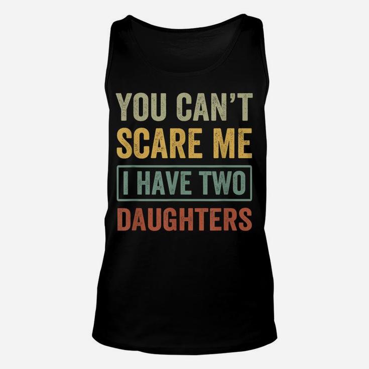 You Can't Scare Me I Have Two Daughters Funny Christmas Gift Unisex Tank Top