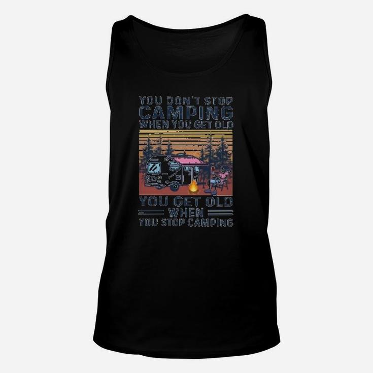 You Dont Stop Camping When You Get Old Unisex Tank Top