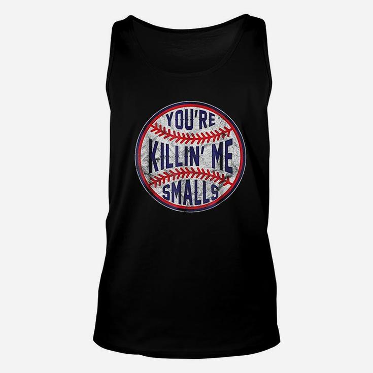 Youre Killin Me Smalls Funny Designer Baseball Unisex Tank Top