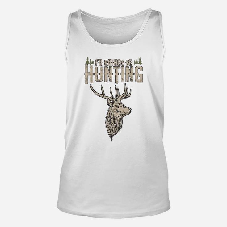 Funny Hunting Gift Deer Id Rather Be Hunting Camping Summer Unisex Tank Top