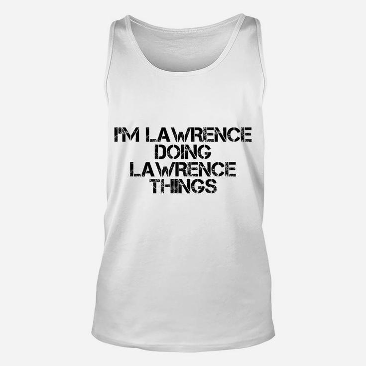 I'm Lawrence Doing Lawrence Things Name Funny Birthday Gift Unisex Tank Top