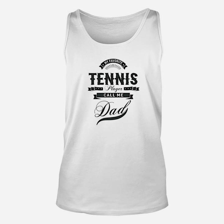 Mens My Favorite Tennis Player Call Me Dad Men Sport Gift Unisex Tank Top