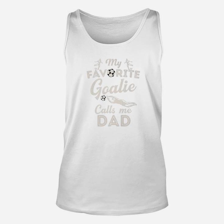 My Favorite Goalie Calls Me Dad Shirt Soccer Fathers Day Unisex Tank Top