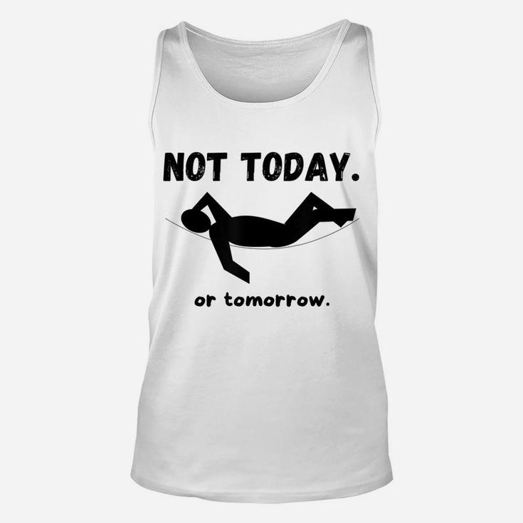 Not Today Or Tomorrow Funny Napping Or Lazy Unisex Gift Idea Unisex Tank Top