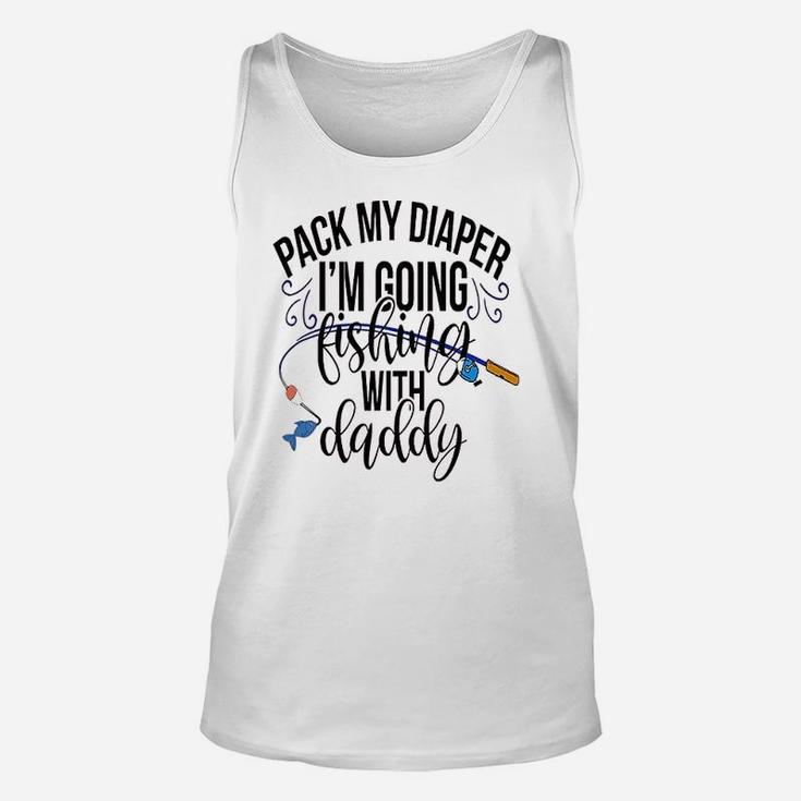 Pack My Diapers Im Going Fishing With Daddy Unisex Tank Top