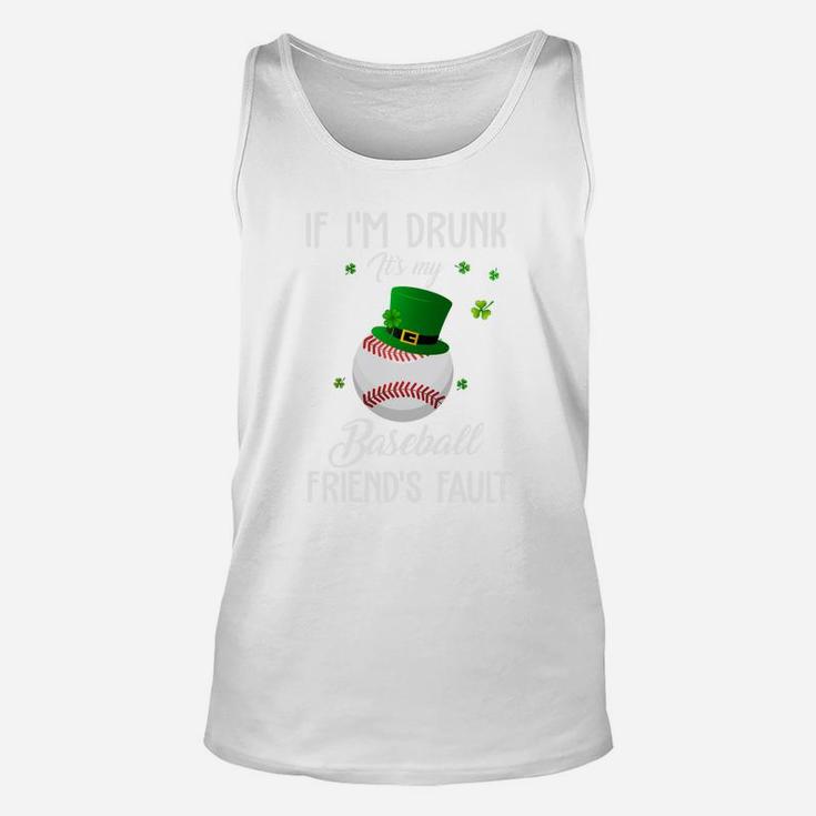 St Patricks Day Leprechaun Hat If I Am Drunk It Is My Baseball Friends Fault Sport Lovers Gift Unisex Tank Top